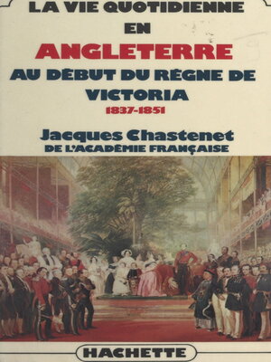 cover image of La vie quotidienne en Angleterre au début du règne de Victoria, 1837-1851